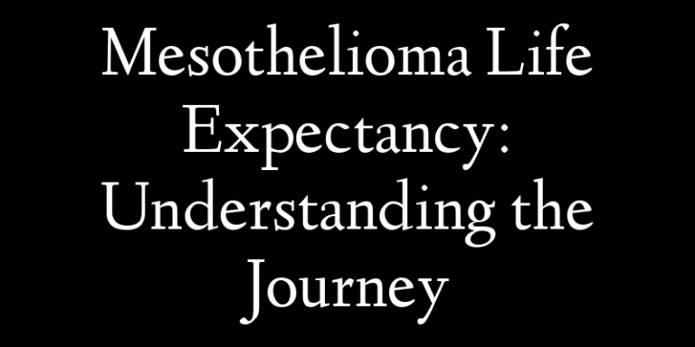 Mesothelioma Life Expectancy: Understanding the Journey