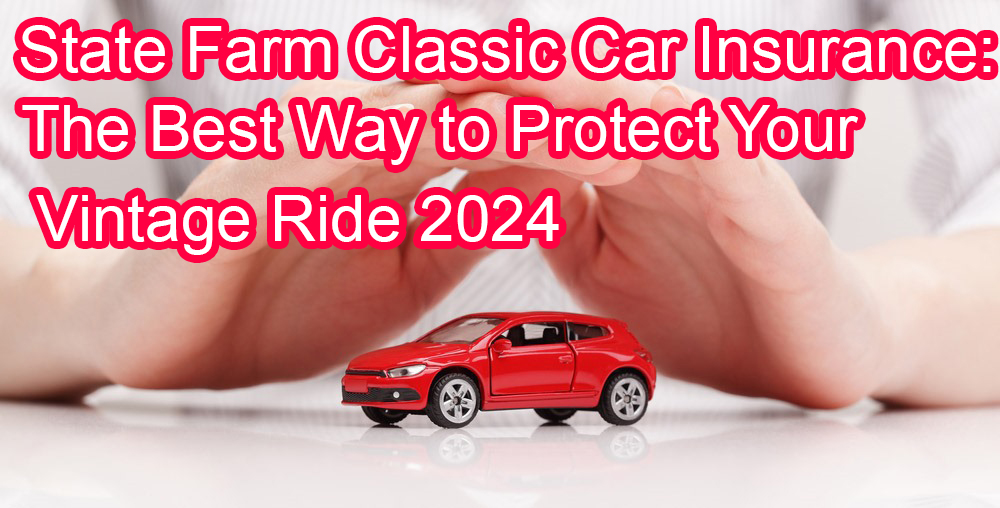 state farm classic car insurance